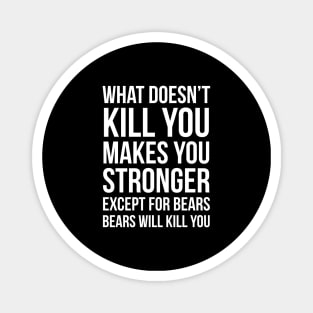 What Doesnt Kill You Makes You Stronger Magnet